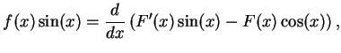 $\displaystyle f(x) \sin(x) = \frac{d}{d x}\left( F'(x) \sin(x) - F(x) \cos(x) \right),$