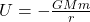 U = -\frac{GMm}{r}