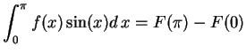 $\displaystyle \int_0^\pi{f(x) \sin(x) d\,x}= F(\pi) - F(0)$
